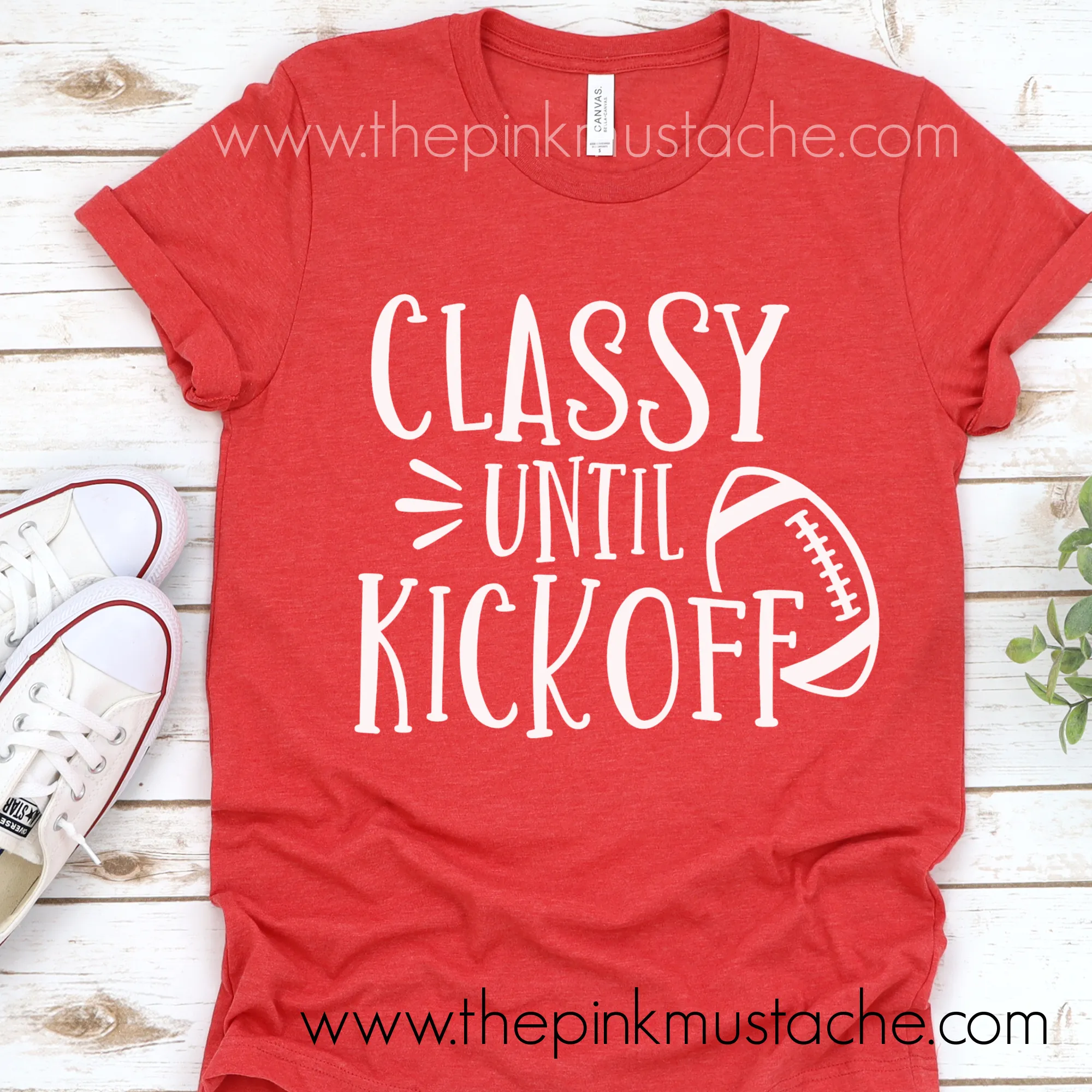 Classy Until Kickoff Football Bella Canvas Shirt/ Funny Football Tee